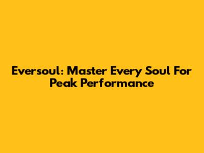 Eversoul: Master Every Soul For Peak Performance
