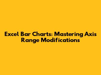 Excel Bar Charts: Mastering Axis Range Modifications