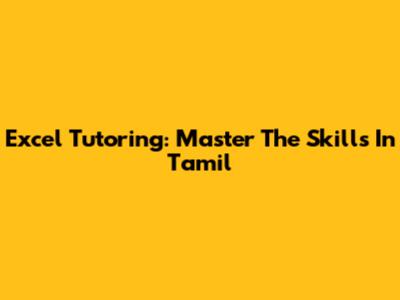 Excel Tutoring: Master The Skills In Tamil