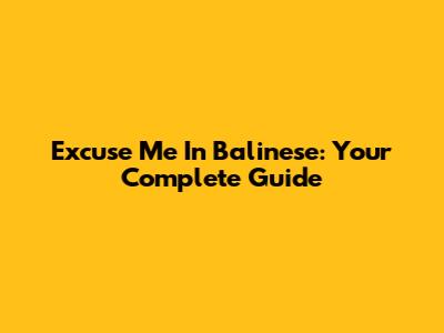 Excuse Me In Balinese: Your Complete Guide