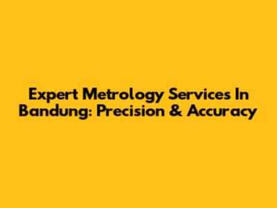 Expert Metrology Services In Bandung: Precision & Accuracy