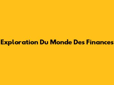 Exploration Du Monde Des Finances