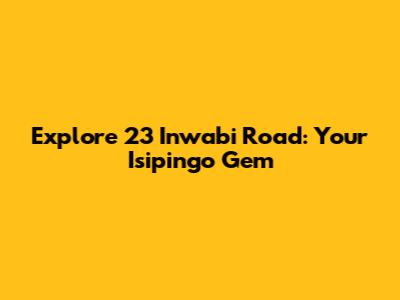 Explore 23 Inwabi Road: Your Isipingo Gem