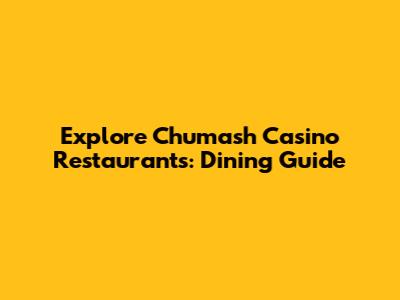 Explore Chumash Casino Restaurants: Dining Guide