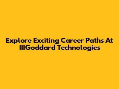 Explore Exciting Career Paths At IIIGoddard Technologies