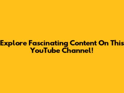 Explore Fascinating Content On This YouTube Channel!