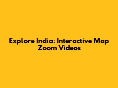 Explore India: Interactive Map Zoom Videos