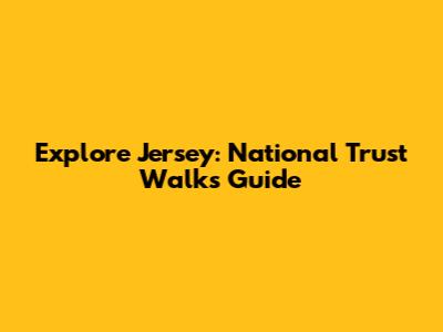 Explore Jersey: National Trust Walks Guide