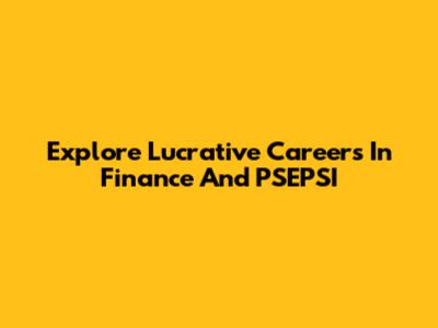 Explore Lucrative Careers In Finance And PSEPSI