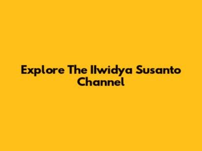 Explore The IIwidya Susanto Channel