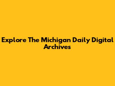 Explore The Michigan Daily Digital Archives