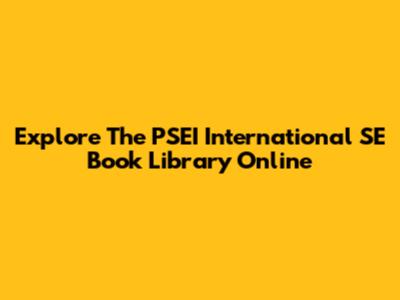 Explore The PSEI International SE Book Library Online