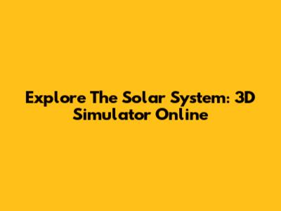 Explore The Solar System: 3D Simulator Online