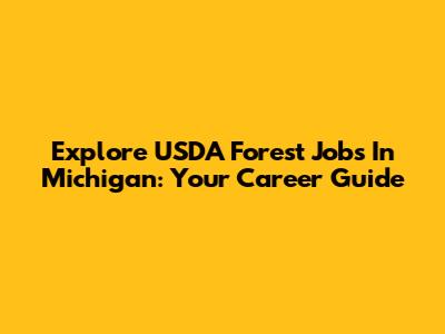 Explore USDA Forest Jobs In Michigan: Your Career Guide