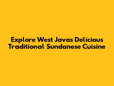 Explore West Java's Delicious Traditional Sundanese Cuisine