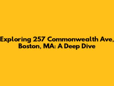 Exploring 257 Commonwealth Ave, Boston, MA: A Deep Dive