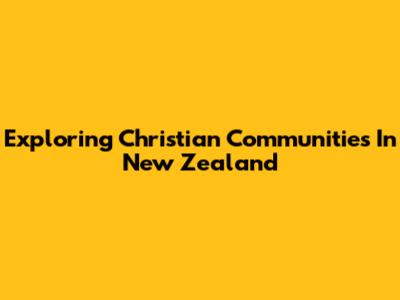 Exploring Christian Communities In New Zealand