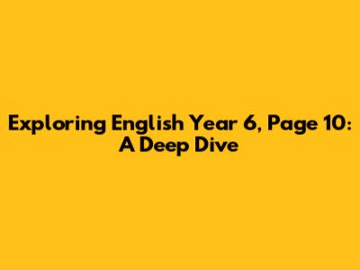 Exploring English Year 6, Page 10: A Deep Dive