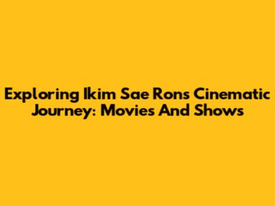 Exploring Ikim Sae Ron's Cinematic Journey: Movies And Shows