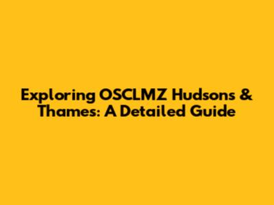 Exploring OSCLMZ Hudson's & Thames: A Detailed Guide