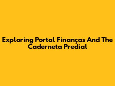 Exploring Portal Finanças And The Caderneta Predial