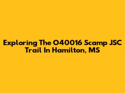Exploring The O40016 Scamp JSC Trail In Hamilton, MS