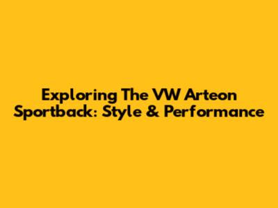 Exploring The VW Arteon Sportback: Style & Performance