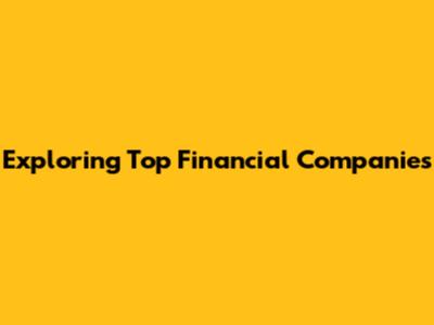 Exploring Top Financial Companies