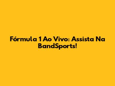 Fórmula 1 Ao Vivo: Assista Na BandSports!