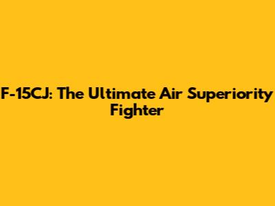F-15CJ: The Ultimate Air Superiority Fighter