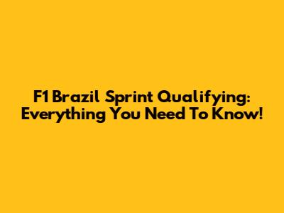 F1 Brazil Sprint Qualifying: Everything You Need To Know!