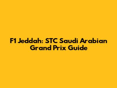 F1 Jeddah: STC Saudi Arabian Grand Prix Guide