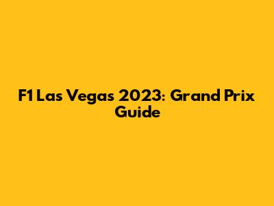 F1 Las Vegas 2023: Grand Prix Guide