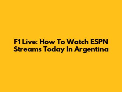 F1 Live: How To Watch ESPN Streams Today In Argentina