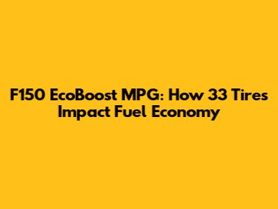 F150 EcoBoost MPG: How 33" Tires Impact Fuel Economy
