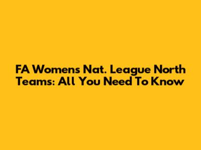 FA Women's Nat. League North Teams: All You Need To Know