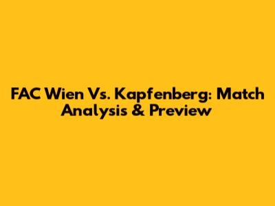 FAC Wien Vs. Kapfenberg: Match Analysis & Preview