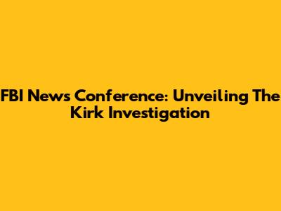 FBI News Conference: Unveiling The Kirk Investigation