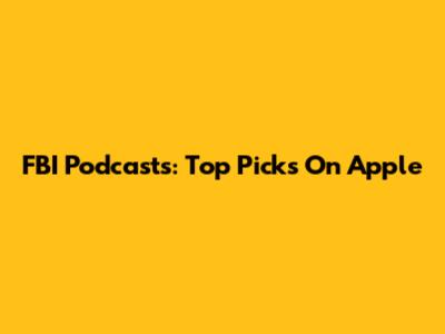 FBI Podcasts: Top Picks On Apple