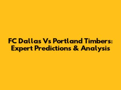 FC Dallas Vs Portland Timbers: Expert Predictions & Analysis