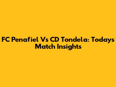 FC Penafiel Vs CD Tondela: Today's Match Insights