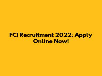 FCI Recruitment 2022: Apply Online Now!
