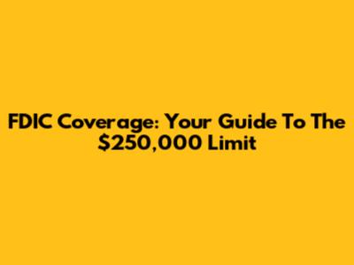 FDIC Coverage: Your Guide To The $250,000 Limit
