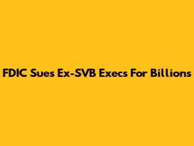 FDIC Sues Ex-SVB Execs For Billions