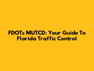 FDOT's MUTCD: Your Guide To Florida Traffic Control