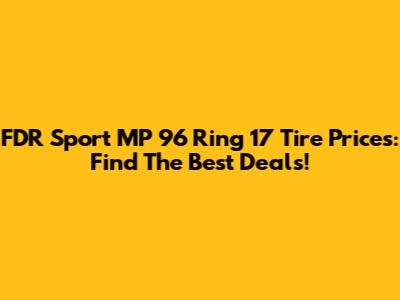 FDR Sport MP 96 Ring 17 Tire Prices: Find The Best Deals!