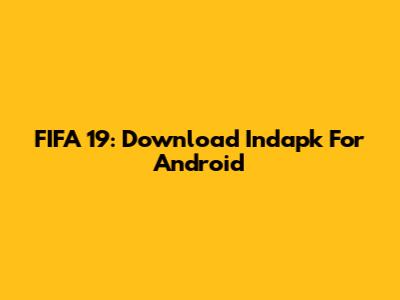 FIFA 19: Download Indapk For Android