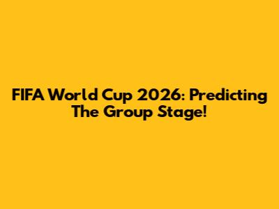 FIFA World Cup 2026: Predicting The Group Stage!