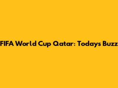 FIFA World Cup Qatar: Today's Buzz