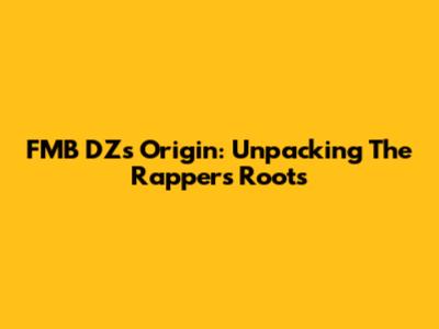FMB DZ's Origin: Unpacking The Rapper's Roots